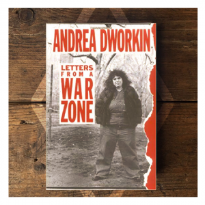 Andrea Dworkin - Letters from a war zone