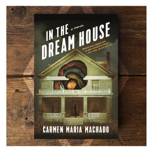 Carmen Maria Machado - In the Dream House